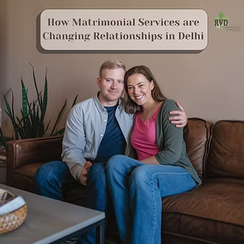 How Matrimonial Services Are Changing Relationships In Delhi